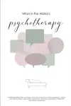 What in the World is Psychotherapy? cover