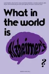 What in the world is Alzheimer's? cover