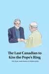 The Last Canadian to Kiss the Pope's Ring cover