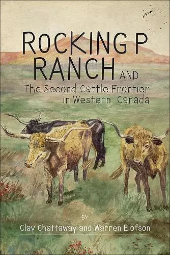 Rocking P Ranch and the Second Cattle Frontier in Western Canada cover