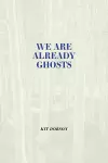 We are Already Ghosts cover