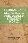 Colonial Land Legacies in the Portuguese-Speaking World cover