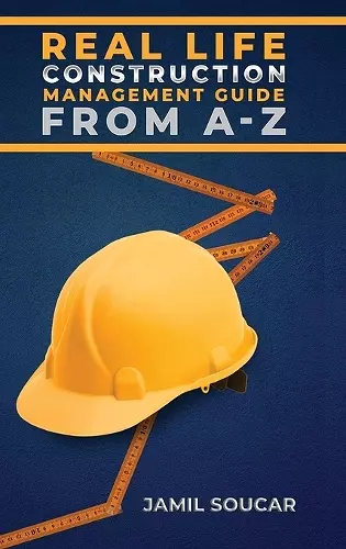 Real Life Construction Management Guide From A - Z cover