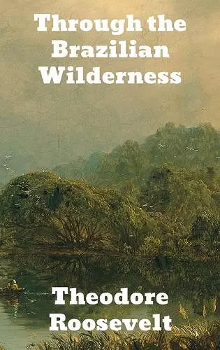 Through the Brazilian Wilderness cover