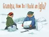 Grandpa, How Do I Build an Iglu? cover