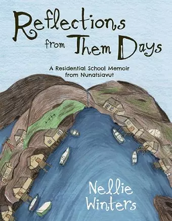 Reflections from Them Days: A Residential School Memoir from Nunatsiavut cover