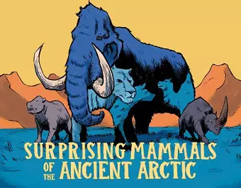 Surprising Mammals of the Ancient Arctic cover