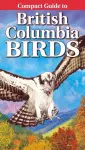 Compact Guide to British Columbia Birds cover