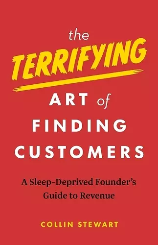 The Terrifying Art of Finding Customers cover