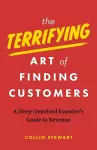 The Terrifying Art of Finding Customers cover