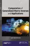 Computation of Generalized Matrix Inverses and Applications cover