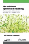 Biocatalysis and Agricultural Biotechnology: Fundamentals, Advances, and Practices for a Greener Future cover