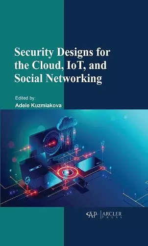 Security Designs for the Cloud, IoT, and Social Networking cover