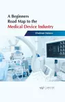 A Beginners Road Map to the Medical Device Industry cover