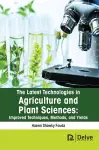 The Latest Technologies in Agriculture and Plant Sciences: Improved Techniques, Methods, and Yields cover