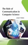 The Role of Communication in Computer Science cover