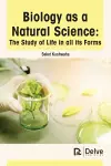 Biology as a Natural Science: The Study of Life in All Its Forms cover