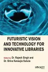 Futuristic Vision and Technology for Innovative Libraries cover