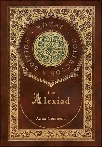 The Alexiad (Royal Collector's Edition) (Annotated) (Case Laminate Hardcover with Jacket) cover