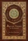 Against Nature (A rebours) (Royal Collector's Edition) (Case Laminate Hardcover with Jacket) cover
