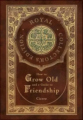 How to Grow Old and a Guide to Friendship (Royal Collector's Edition) (Case Laminate Hardcover with Jacket) cover