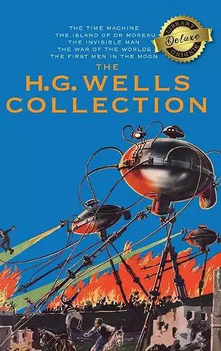 The H. G. Wells Collection (5 Books in 1) The Time Machine, The Island of Doctor Moreau, The Invisible Man, The War of the Worlds, The First Men in the Moon (Deluxe Library Binding) cover