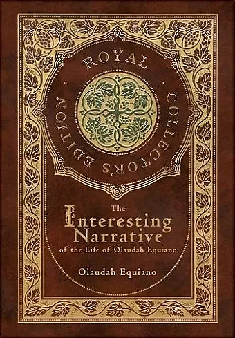The Interesting Narrative of the Life of Olaudah Equiano (Royal Collector's Edition) (Annotated) (Case Laminate Hardcover with Jacket) cover