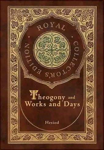 Theogony and Works and Days (Royal Collector's Edition) (Annotated) (Case Laminate Hardcover with Jacket) cover