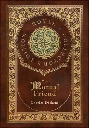 Our Mutual Friend (Royal Collector's Edition) (Case Laminate Hardcover with Jacket) cover