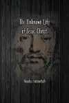 The Unknown Life of Jesus Christ cover