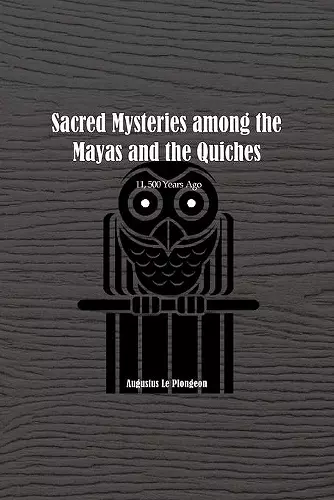 Sacred Mysteries among the Mayas and the Quiches - 11, 500 Years Ago cover
