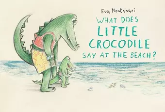 What Does Little Crocodile Say At the Beach? cover