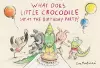 What Does Little Crocodile Say At the Birthday Party? cover