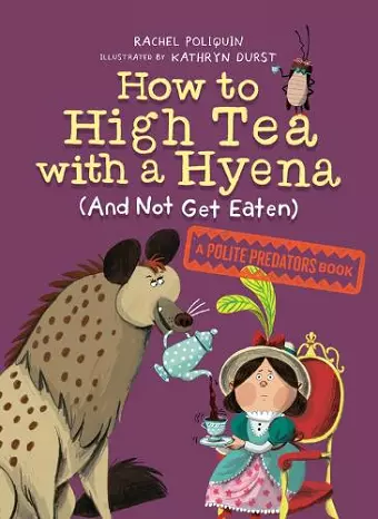 How to High Tea with a Hyena (and Not Get Eaten) cover
