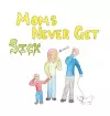 Moms Never Get Sick cover