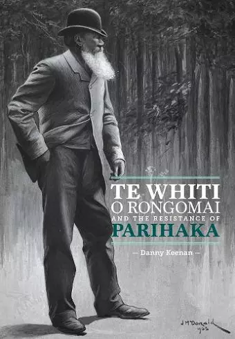 Te Whiti o Rongomai and the Resistance of Parihaka cover