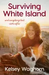 Surviving White Island: An inspiring memoir of physical and mental recovery after surviving the New Zealand volcanic eruption cover