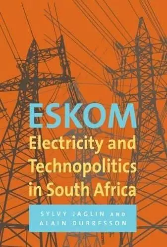 Eskom: Electricity and technopolitics in South Africa cover