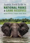 Stuarts' Field Guide to National Parks & Game Reserves  – Namibia, Botswana, Zimbabwe, Zambia & Malawi cover