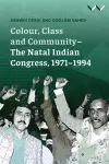 Colour, Class and Community - The Natal Indian Congress, 1971-1994 cover