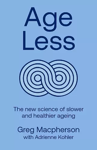 Age Less: Secrets of Living a Longer and Healthier Life cover