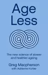 Age Less: Secrets of Living a Longer and Healthier Life cover