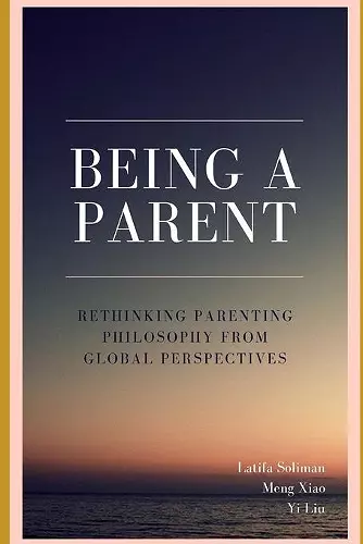 Being a Parent - Rethinking Parenting Philosophy from Global Perspectives cover