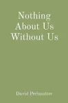 Nothing About Us Without Us cover