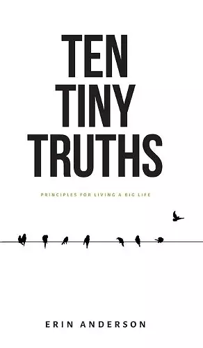 Ten Tiny Truths - Principles for Living a Big Life cover