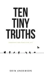 Ten Tiny Truths - Principles for Living a Big Life cover