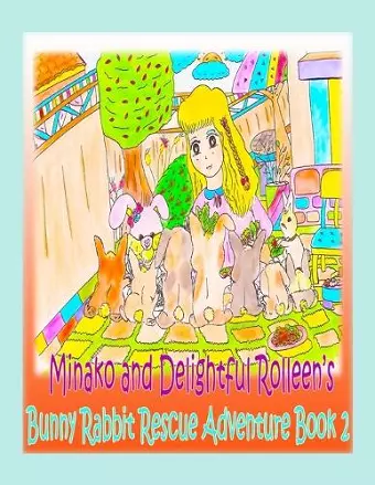 Minako and Delightful Rolleen's Bunny Rabbit Rescue Adventure Book 2 cover