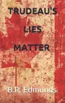 Trudeau's lies matter cover