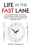 Life in the Fast Lane The Complete Guide to Fasting. Unlock the Secrets of Weight Loss, Reset Your Metabolism and Benefit from Better Health with Intermittent Fasting cover