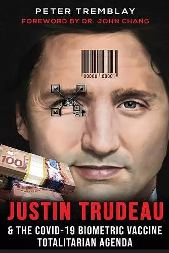 Justin Trudeau and The COVID-19 Biometric Vaccine Totalitarian Agenda cover